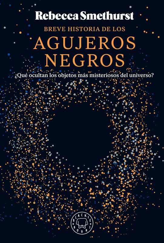 breve historia de los agujeros negros. qu ocultan los objetos ms misteriosos del universo?