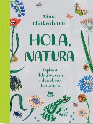 hola, natura. explora, dibuixa, crea i descobreix la natura