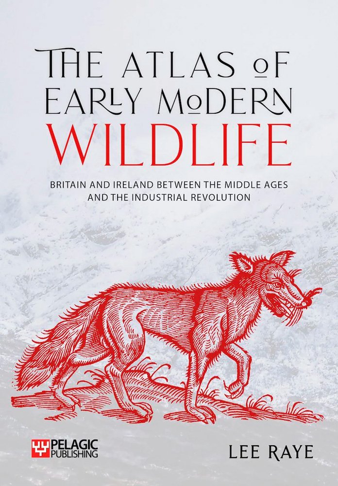 the atlas of early modern wildlife. britain and ireland between the middle ages and the industrial revolution