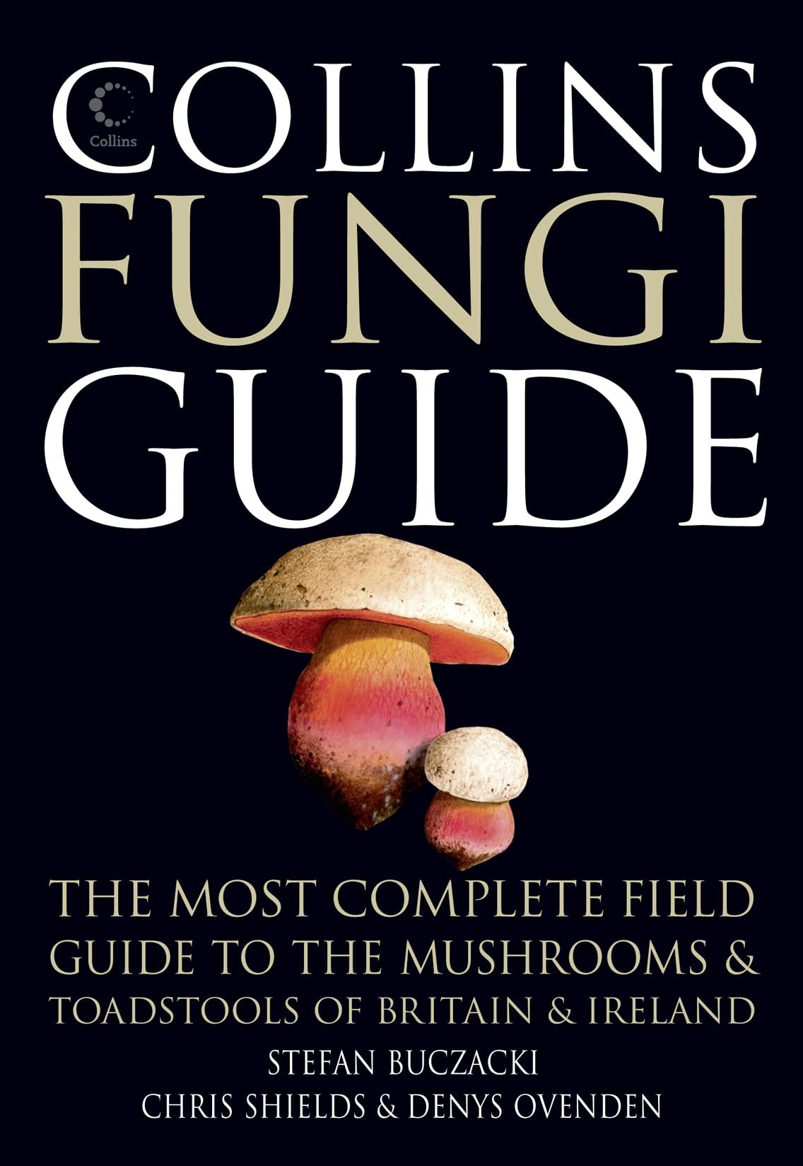 collins fungi guide. the most complete field guide to the mushrooms and toadstools of britain and europe