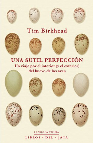 una sutil perfeccin. un viaje por el interior (y el exterior) del huevo de las aves