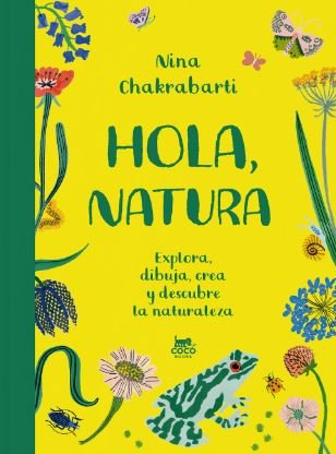 hola, natura. explora, dibuja, crea y descubre la naturaleza