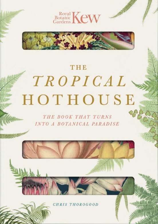 royal botanic gardens kew - the tropical hothouse: the book that turns into a botanical paradise