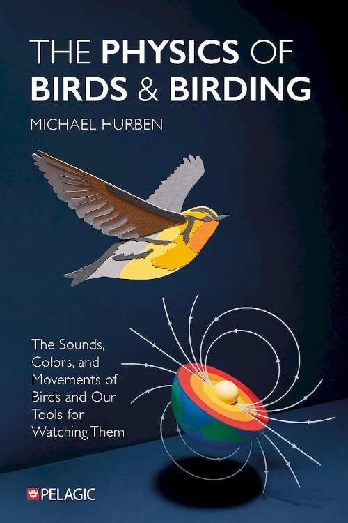the physics of birds and birding: the sounds, colors and movements of birdds, and our tools for watching them