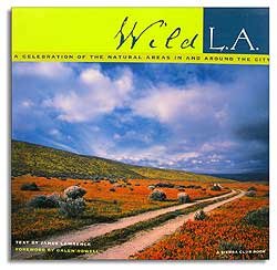 wild l.a. a celebration of the natural areas in and around the city