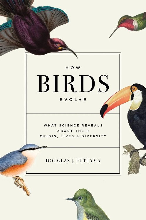 how birds evolve. what science reveals about their origin, lives & diversity