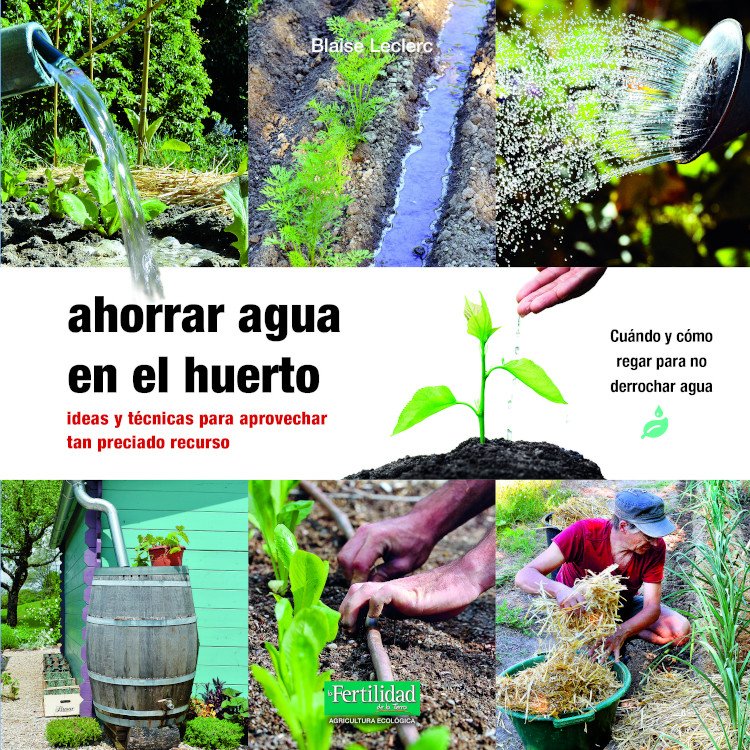 ahorrar agua en el huerto. ideas y tcnicas para aprovechar tan preciado recurso