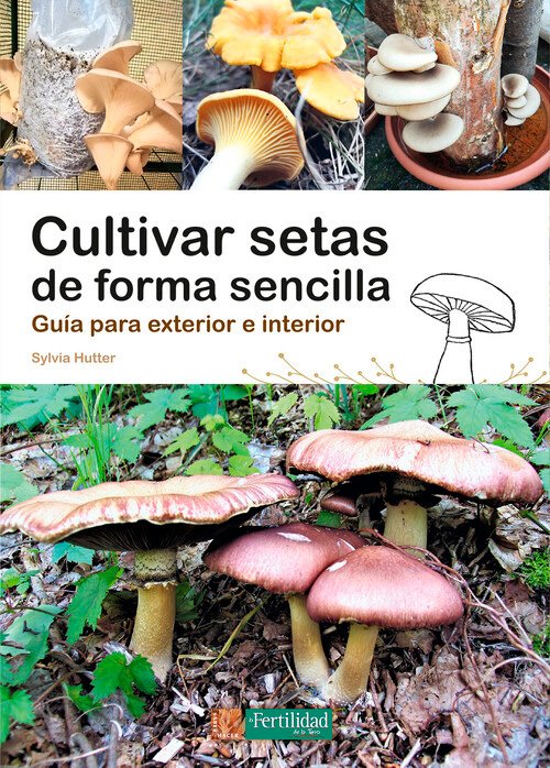 cultivar setas de forma sencilla. gua para exterior e interior
