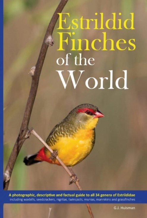 estrildid finches of the world. a photographic, descriptive and factual guide to all 34 genera of estrildidae including vaxbills. seedcrackers, nigritas, twinspots, munias, mannikins and grassfinches