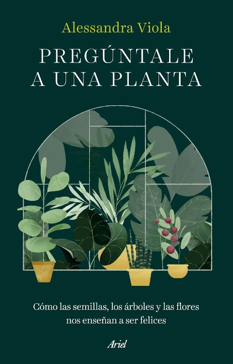pregntale a una planta. cmo las semillas, los rboles y las flores nos ensean a ser felices