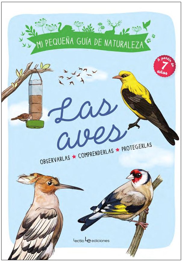 mi pequea gua de la naturaleza. las aves. observarlas. comprenderlas. protegerlas.